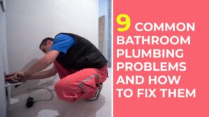 9 Common Bathroom Plumbing Problems and How to Fix Them