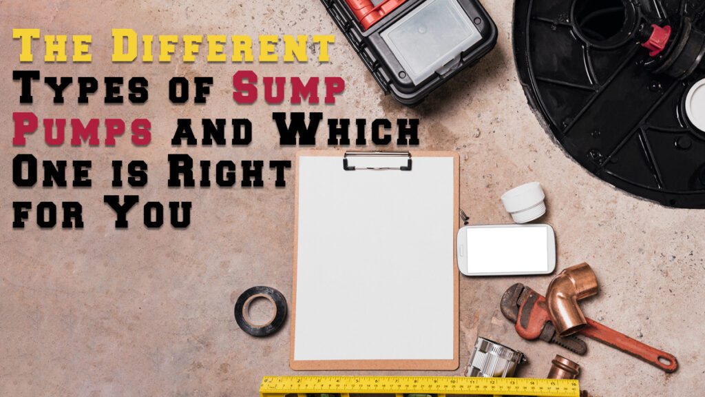The Different Types of Sump Pumps and Which One is Right for You