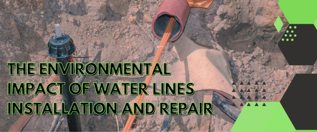 The Environmental Impact of Water Lines Installation and Repair