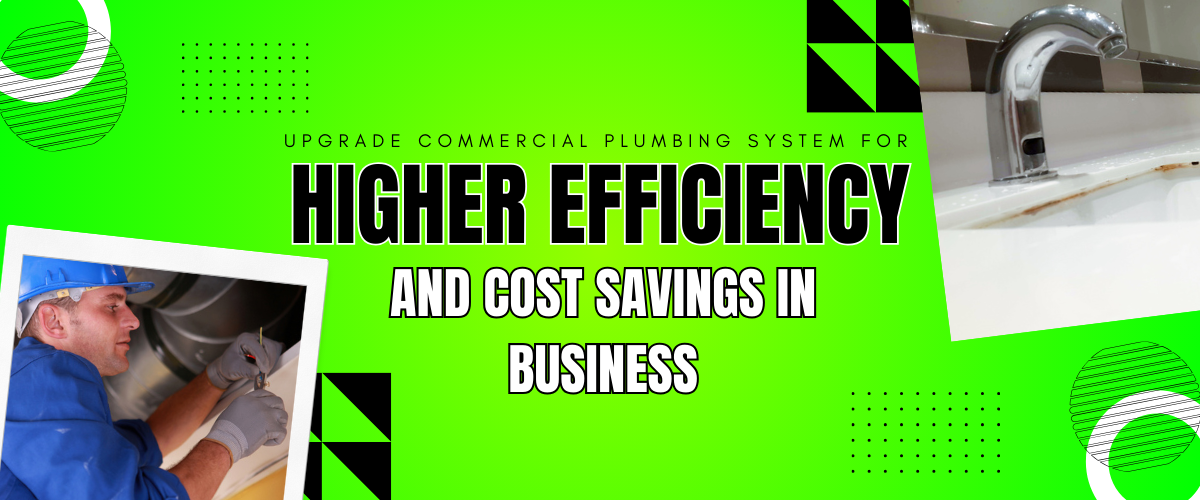 Upgrade Commercial Plumbing System for Higher Efficiency and Cost Savings in Business