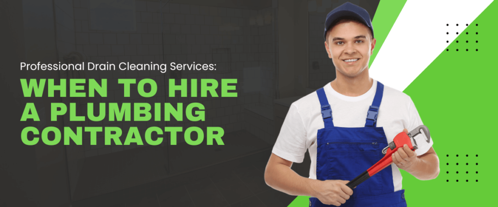 Professional Drain Cleaning Services When to Hire a Plumbing Contractor