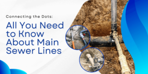 Connecting the Dots: All You Need to Know About Main Sewer Lines
