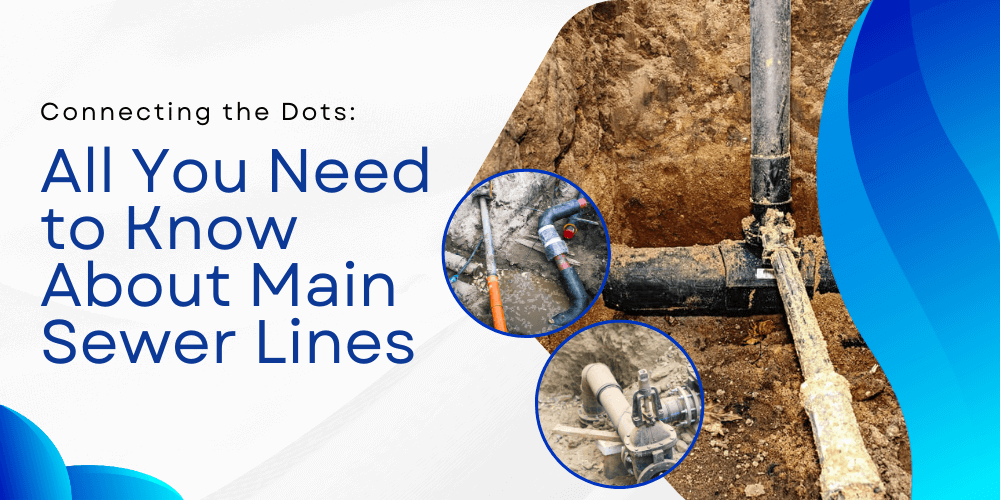 All You Need to Know About Main Sewer Lines