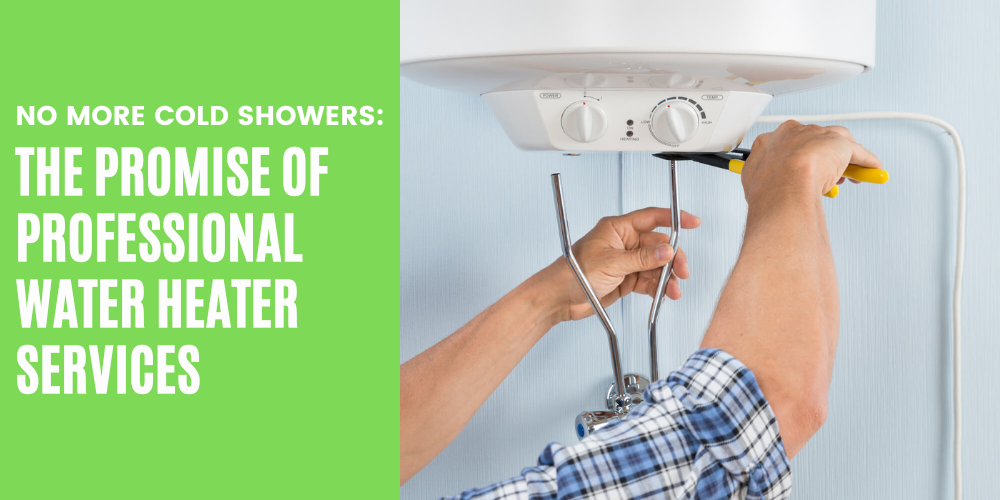 No More Cold Showers - The Promise of Professional Water Heater Services